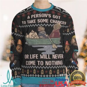 A person's got to take some chances Ugly Christmas Sweatshirt