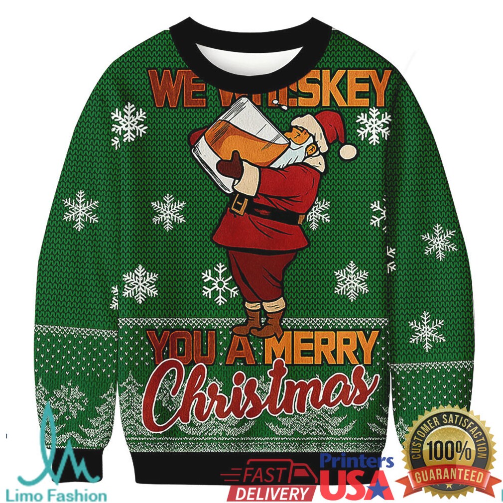 Funny We Whiskey You a Merry Xmas Christmas Ugly Sweatshirts Funny We Whiskey You a Merry Xmas Christmas Ugly Sweatshirts
