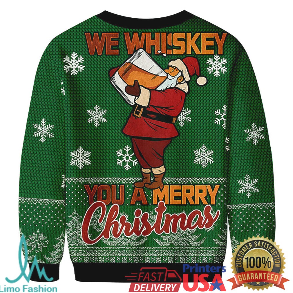 Funny We Whiskey You a Merry Xmas Christmas Ugly Sweatshirts Funny We Whiskey You a Merry Xmas Christmas Ugly Sweatshirts