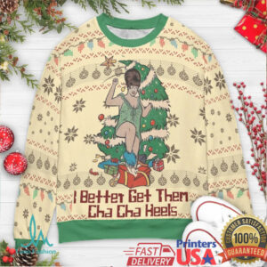 I Better Get Them Cha Cha Heels Ugly Christmas Sweatshirt