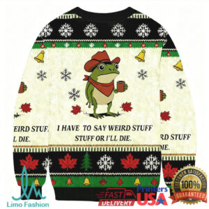 I Have To Say Weird Stuff Or I Will Die Funny Frog Christmas Ugly Sweatshirt