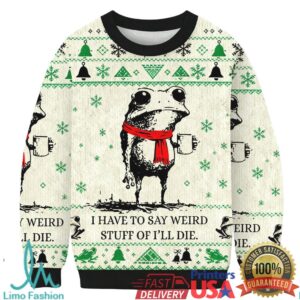 I Have To Say Weird Stuff Or I'll Die Frog Christmas Ugly Sweatshirt