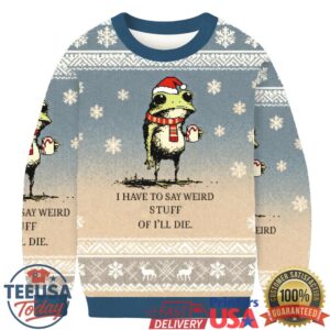 I Have To Say Weird Stuff Or I’ll Die Frog Christmas Ugly Sweatshirts