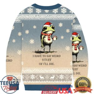 I Have To Say Weird Stuff Or I’ll Die Frog Christmas Ugly Sweatshirts
