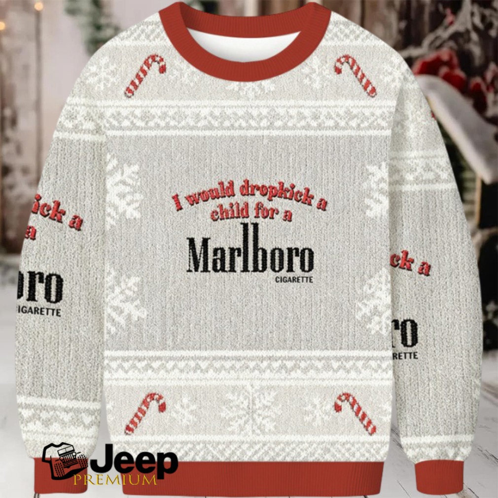 I Would Dropkick A Child For A Cigarette Christmas Ugly Sweatshirt I Would Dropkick A Child For A Cigarette Christmas Ugly Sweatshirt