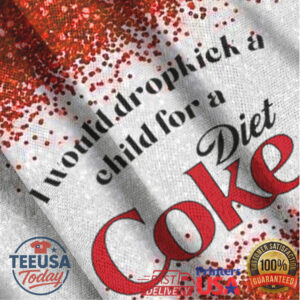 I Would Dropkick A Child For A Diet Coke Ugly Sweatshirt