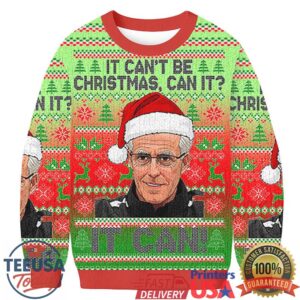 IT CAN'T BE CHRISTMAS CAN IT IT CAN Christmas Ugly Sweatshirt