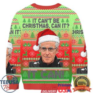 IT CAN'T BE CHRISTMAS CAN IT IT CAN Christmas Ugly Sweatshirt