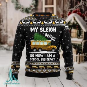 My sleigh broke so now i am a school bus driver Ugly Christmas Sweater