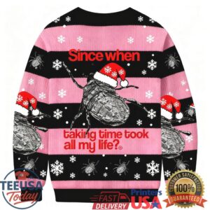 Since When Taking Time Took All My Life Christmas Ugly Sweatshirts