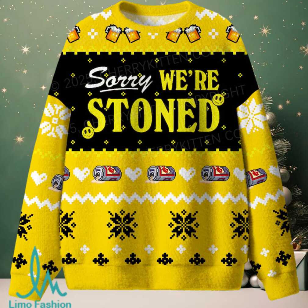 Sorry We Are Stoned Christmas Knit Sweatshirt Sorry We Are Stoned Christmas Knit Sweatshirt