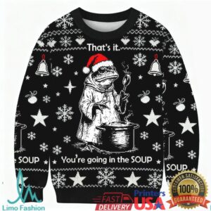 That's It. You're Going in the Soup Ugly Sweatshirt