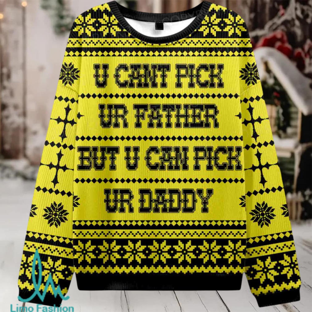 U Can Pick Ur Daddy Christmas Knit Sweatshirt U Can Pick Ur Daddy Christmas Knit Sweatshirt