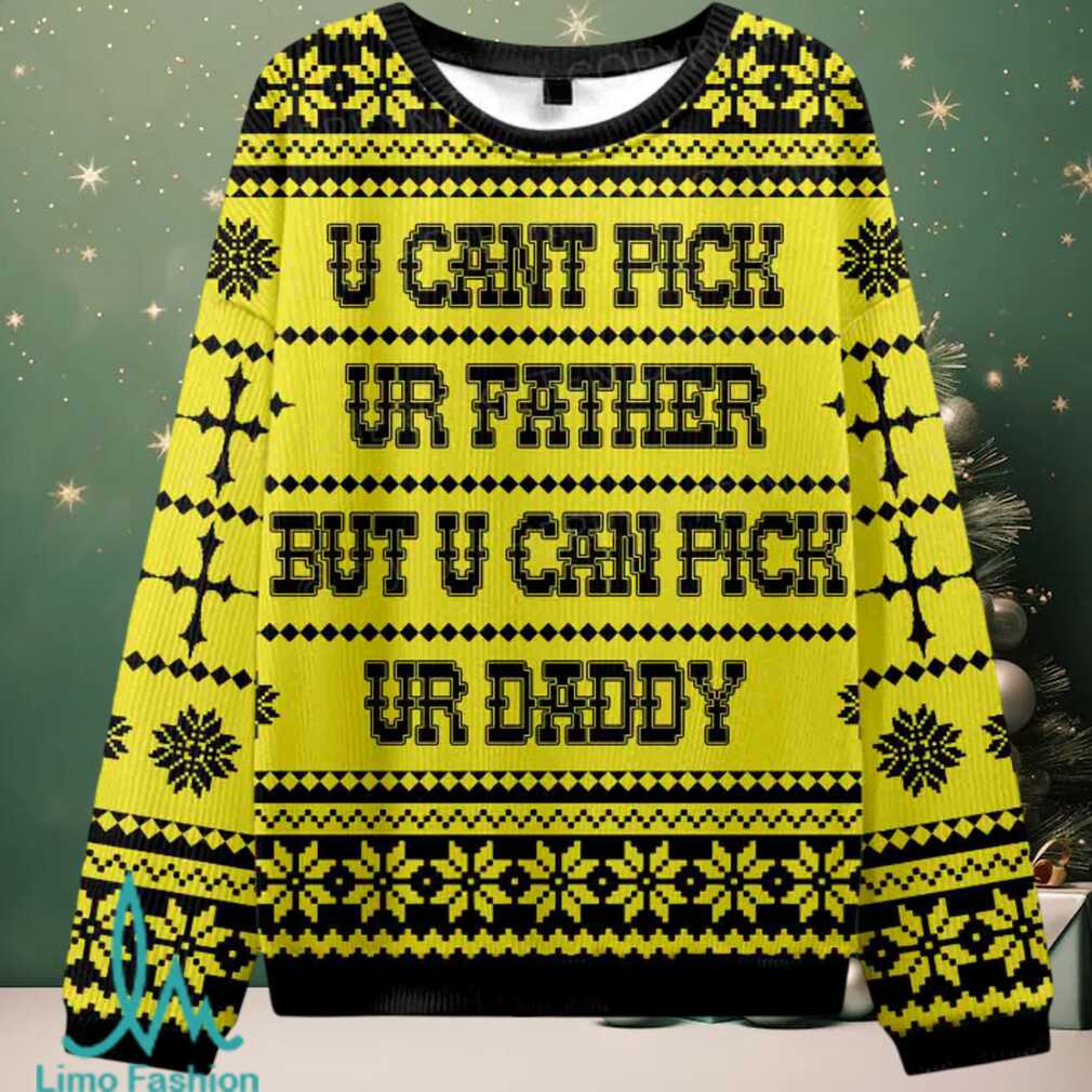 U Can Pick Ur Daddy Christmas Knit Sweatshirt U Can Pick Ur Daddy Christmas Knit Sweatshirt