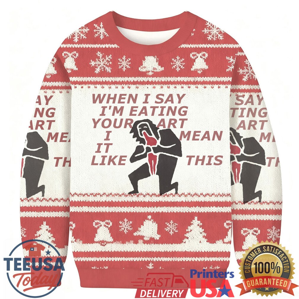 When I Say I’m Eating Your Art I Mean It Like This Ugly Sweatshirt When I Say I’m Eating Your Art I Mean It Like This Ugly Sweatshirt