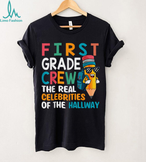 1st Grade Crew The Real Celebrities Of The Hallway Pencil Shirt