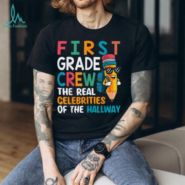 1st Grade Crew The Real Celebrities Of The Hallway Pencil Shirt