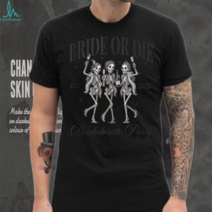 Bride Or Die Spooky Skeleton Gothic Bachelorette Matching Shirt