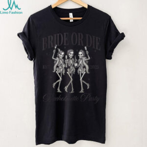 Bride Or Die Spooky Skeleton Gothic Bachelorette Matching Shirt