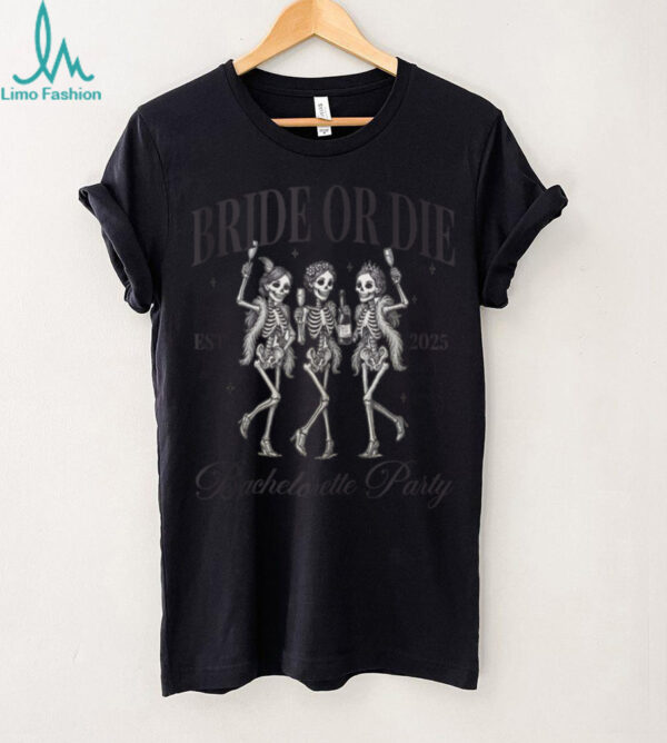 Bride Or Die Spooky Skeleton Gothic Bachelorette Matching Shirt
