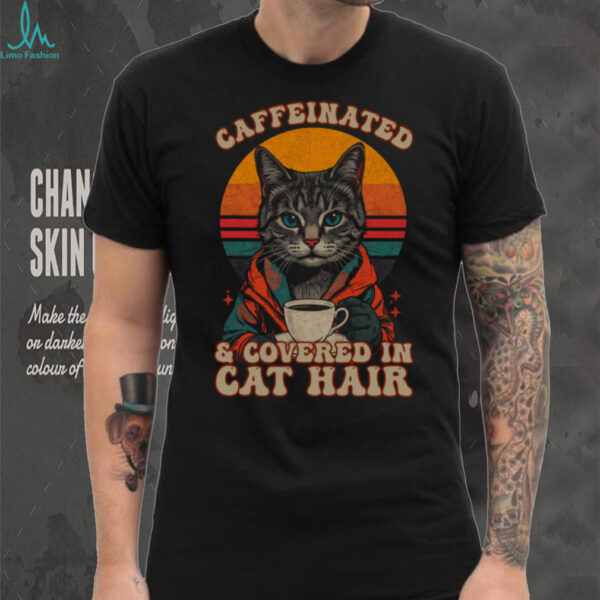 Caffeinated And Covered In Cat Hair Retro Design Shirt