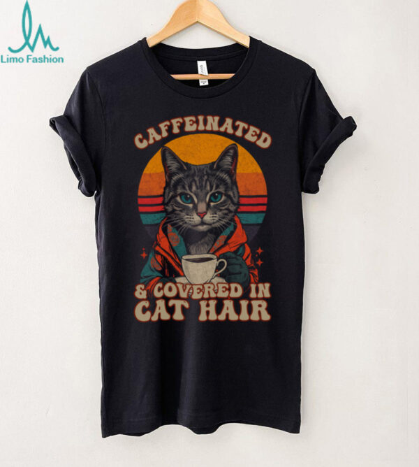 Caffeinated And Covered In Cat Hair Retro Design Shirt