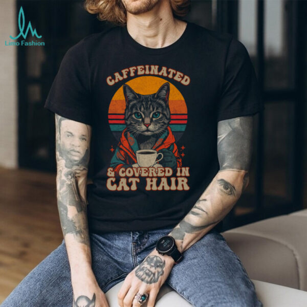 Caffeinated And Covered In Cat Hair Retro Design Shirt