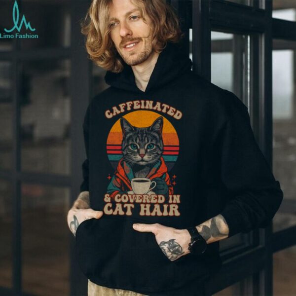 Caffeinated And Covered In Cat Hair Retro Design Shirt