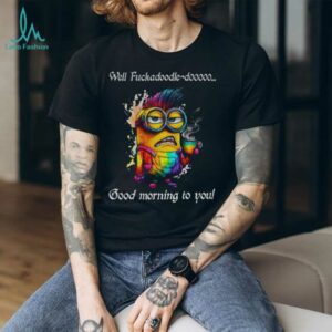 Colorful Minion well fuckadoodle doooo good morning to you shirt