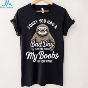 Cute Sloth Sorry You Had A Bad Day Shirt