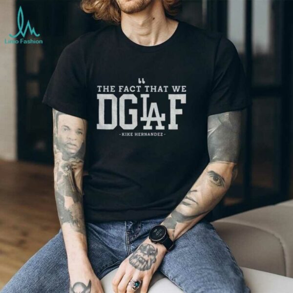 Enrique Hernandez Los Angeles Dodgers The Fact That We DGAF MLB 2025 shirt
