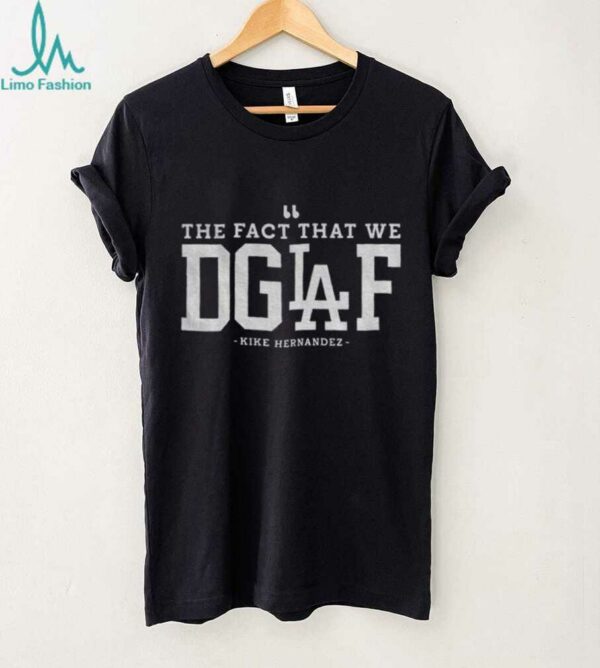 Enrique Hernandez Los Angeles Dodgers The Fact That We DGAF MLB 2025 shirt