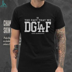 Enrique Hernandez Los Angeles Dodgers The Fact That We DGAF MLB 2025 shirt
