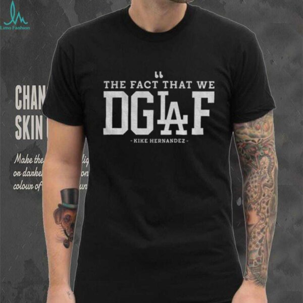 Enrique Hernandez Los Angeles Dodgers The Fact That We DGAF MLB 2025 shirt