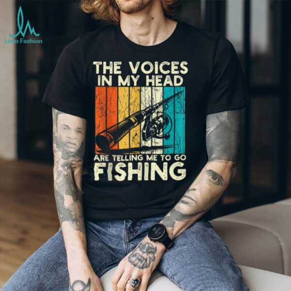 Fishing The Voices Are Telling Me Fisherman Shirt