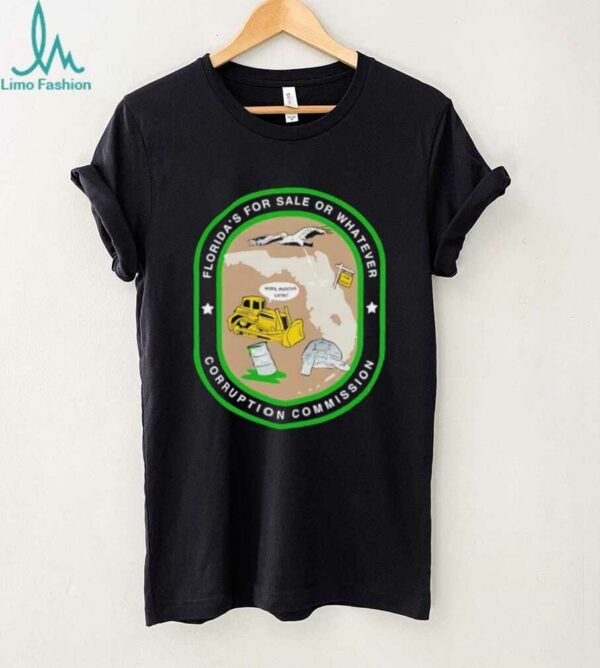 Florida’s for sale or whatever corruption commission shirt