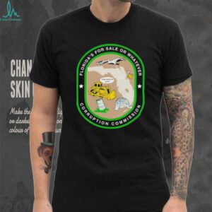 Florida’s for sale or whatever corruption commission shirt