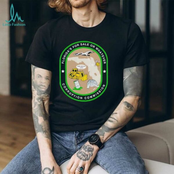 Florida’s for sale or whatever corruption commission shirt