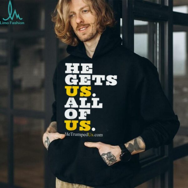 He Gets Us All Of Us Shirt