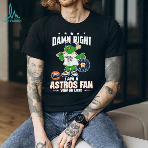 Houston Astros Mascot Damn Right I Am A Astros Fan Win Or Lose T Shirt