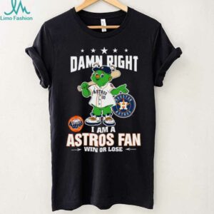 Houston Astros Mascot Damn Right I Am A Astros Fan Win Or Lose T Shirt