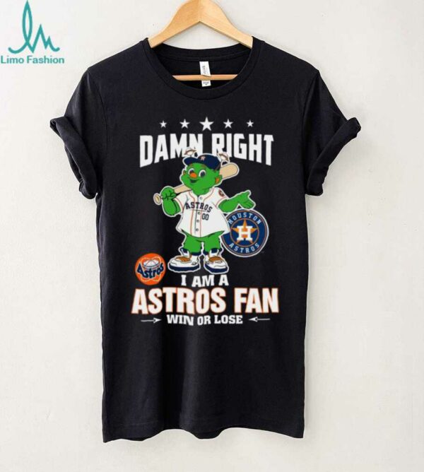 Houston Astros Mascot Damn Right I Am A Astros Fan Win Or Lose T Shirt