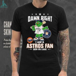 Houston Astros Mascot Damn Right I Am A Astros Fan Win Or Lose T Shirt