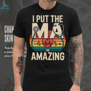 I Put The MA In Amazing Medical Assistant MA Pullover Shirt