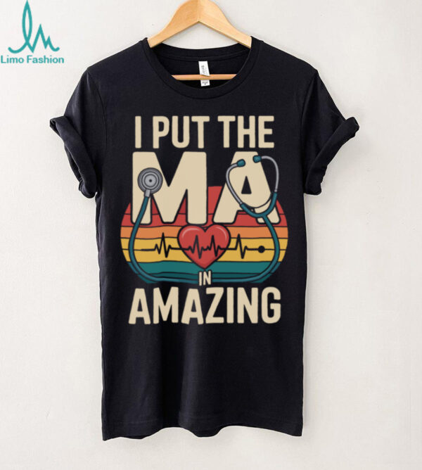 I Put The MA In Amazing Medical Assistant MA Pullover Shirt