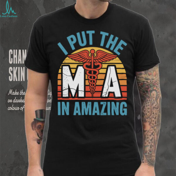 I Put The MA In Amazing Medical Assistant Pullover Shirt
