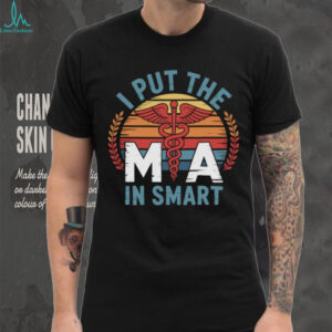 I Put The MA In Smart Medical Assistant MA Pullover Shirt