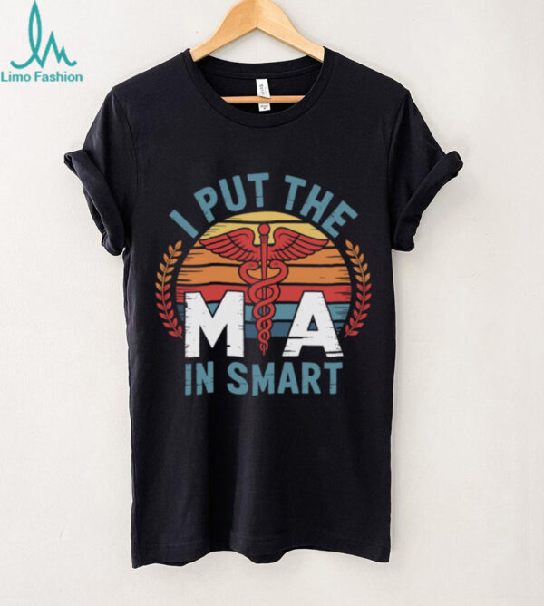 I Put The MA In Smart Medical Assistant MA Pullover Shirt