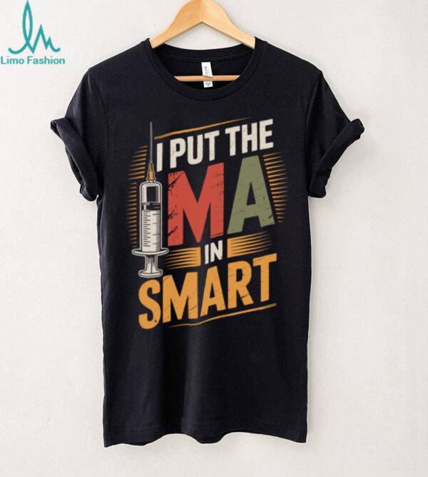 I Put The MA In Smart Medical Assistant Pullover Shirt