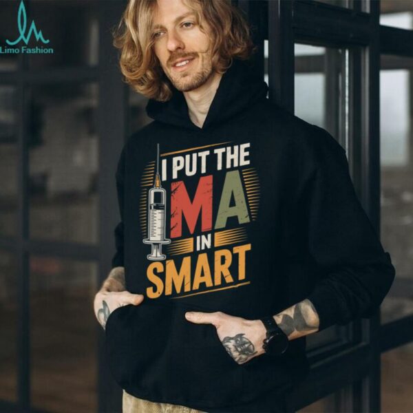 I Put The MA In Smart Medical Assistant Pullover Shirt